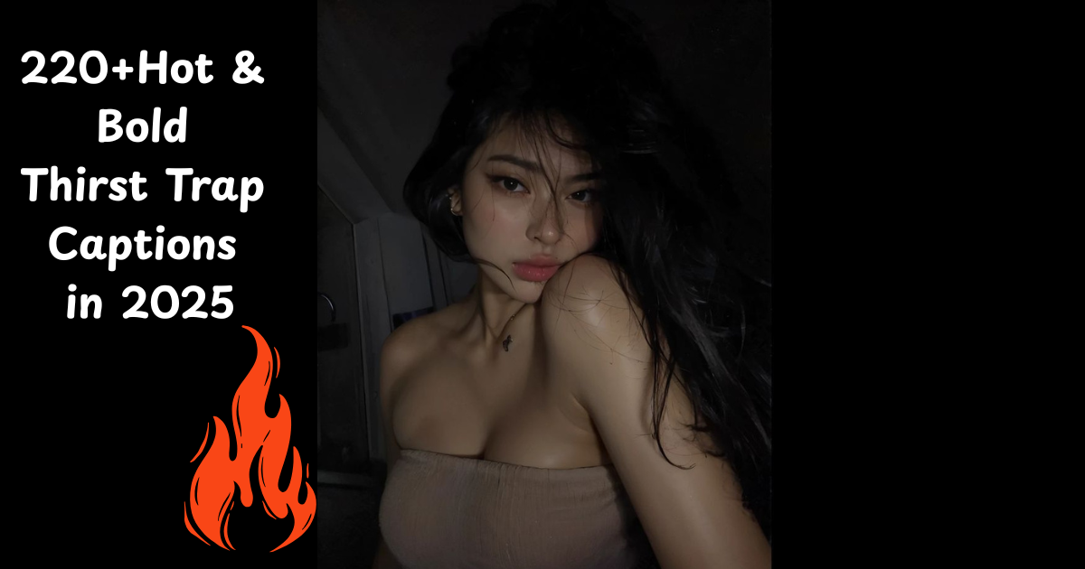 220+Hot & Bold Thirst Trap Captions in 2025