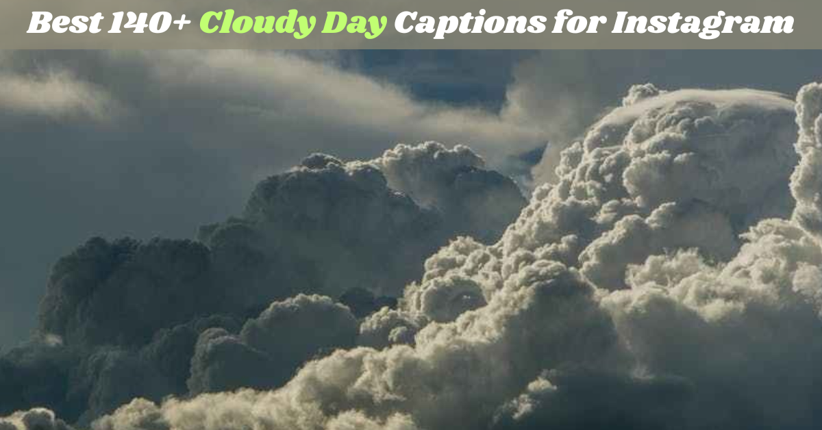 Best 140+ Cloudy Day Captions for Instagram