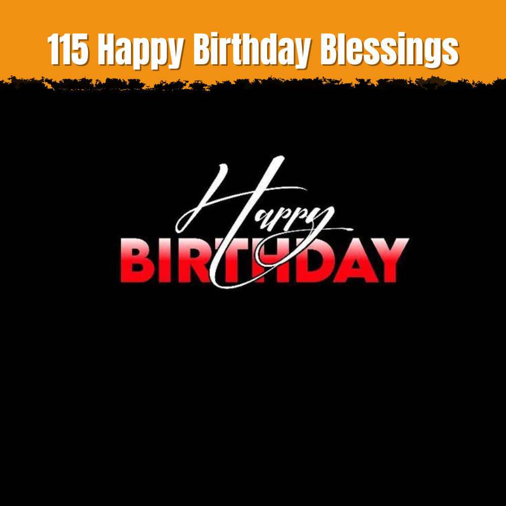 115 Happy Birthday Blessings and Wishes for Loved Ones