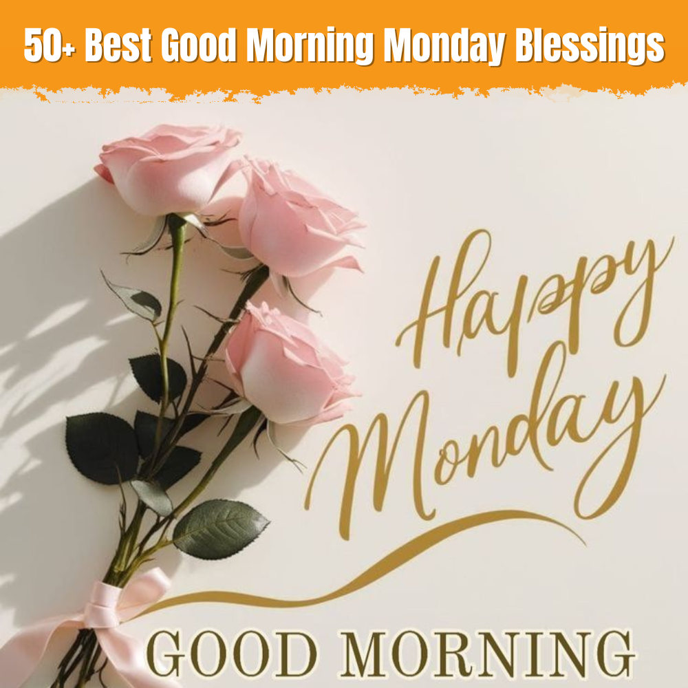50+ Best Good Morning Monday Blessings, Images and Quotes